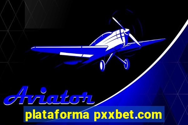 plataforma pxxbet.com